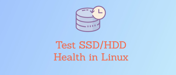 medalist To give permission shoes How to Test SSD/HDD Health in Linux